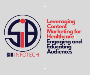 Leveraging Content Marketing for Healthcare: Engaging and Educating Audiences
