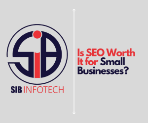 Is SEO Worth It for Small Businesses?