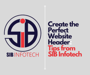 Create the Perfect Website Header: Tips from SIB Infotech