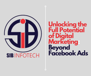 Unlocking the Full Potential of Digital Marketing: Beyond Facebook Ads