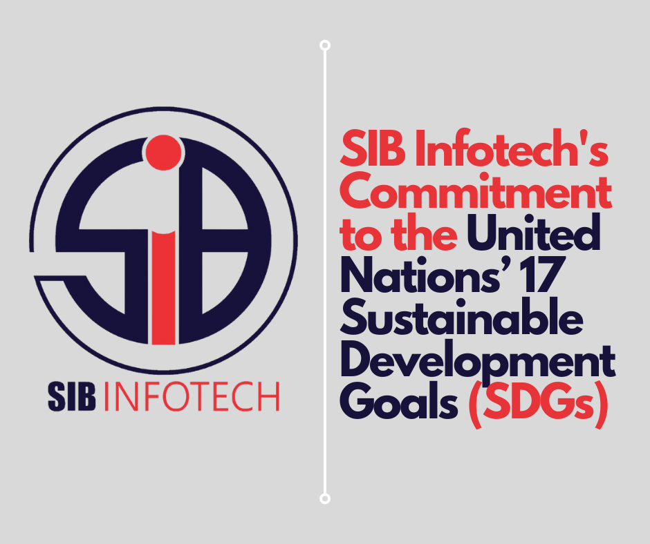 SIB Infotech's Commitment to the United Nations’ 17 Sustainable Development Goals (SDGs)