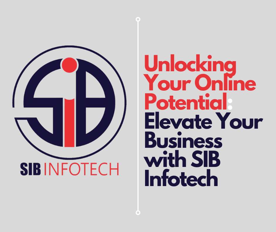 Unlocking Your Online Potential: Elevate Your Business with SIB Infotech