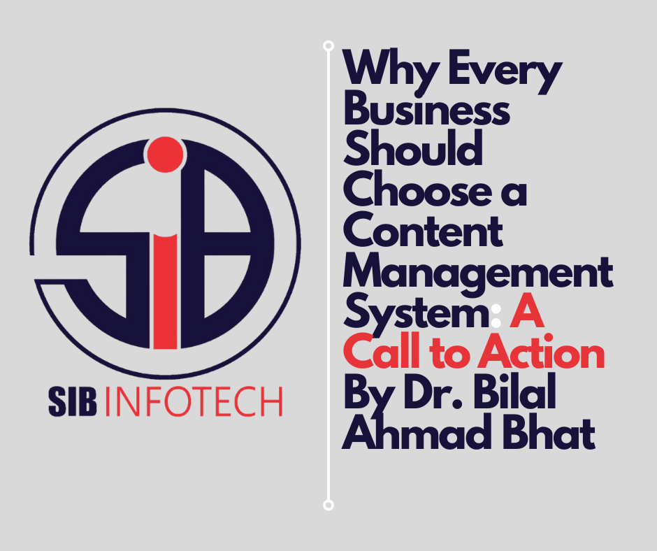 Why Every Business Should Choose a Content Management System: A Call to Action By Dr. Bilal Ahmad Bhat