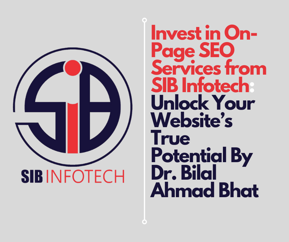 Invest in On-Page SEO Services from SIB Infotech: Unlock Your Website’s True Potential By Dr. Bilal Ahmad Bhat