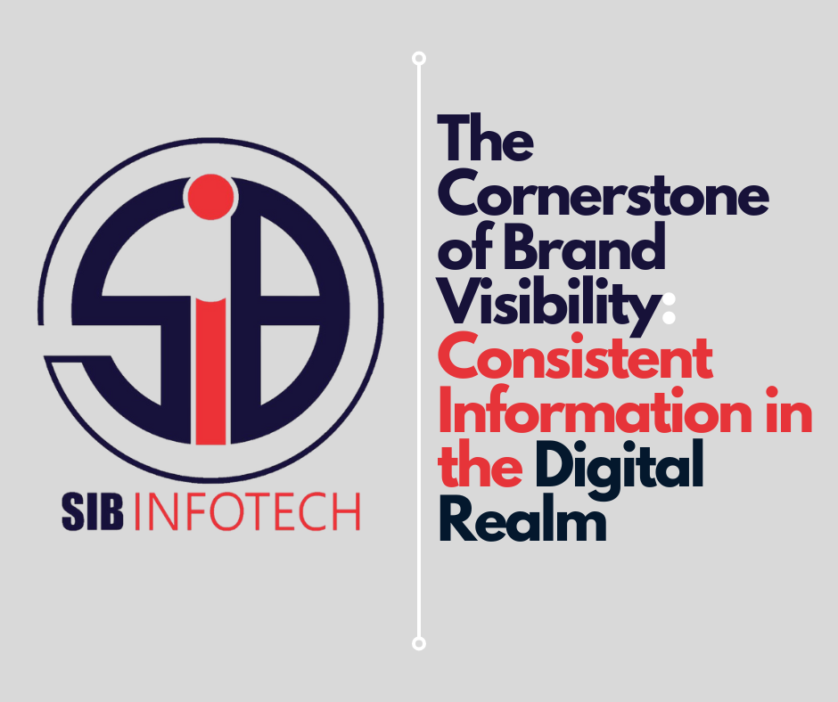 The Cornerstone of Brand Visibility: Consistent Information in the Digital Realm