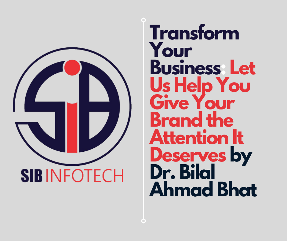 Transform Your Business: Let Us Help You Give Your Brand the Attention It Deserves by Dr. Bilal Ahmad Bhat