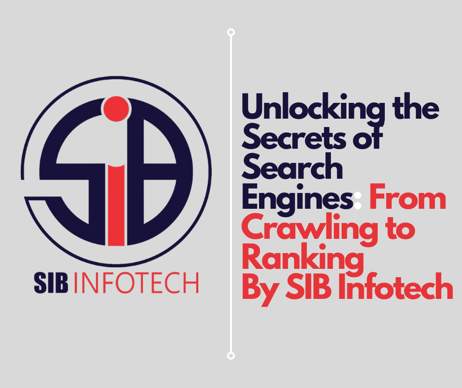 Unlocking the Secrets of Search Engines: From Crawling to Ranking By SIB Infotech