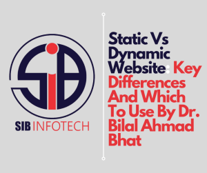 Static Vs Dynamic Website: Key Differences And Which To Use By Dr. Bilal Ahmad Bhat