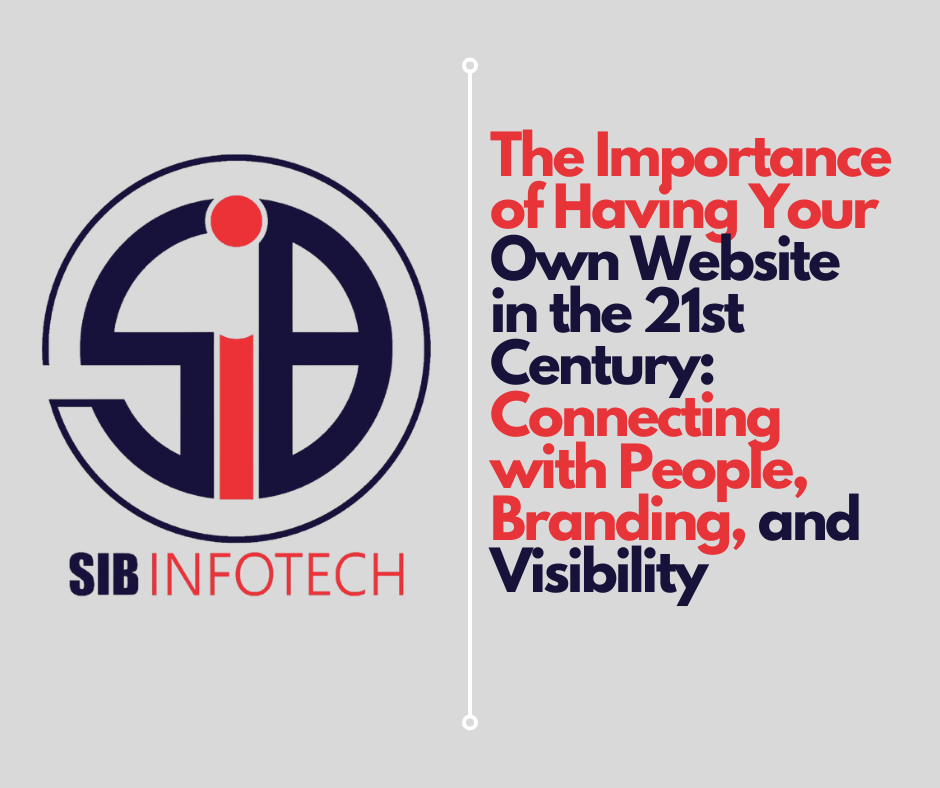 The Importance of Having Your Own Website in the 21st Century: Connecting with People, Branding, and Visibility By Dr. Bilal Ahmad Bhat, Founder of Successful People in World-SPIW and the BAB Group of Companies