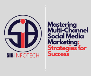 Mastering Multi-Channel Social Media Marketing: Strategies for Success