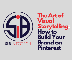 The Art of Visual Storytelling: How to Build Your Brand on Pinterest