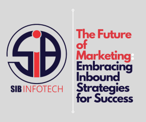 The Future of Marketing: Embracing Inbound Strategies for Success